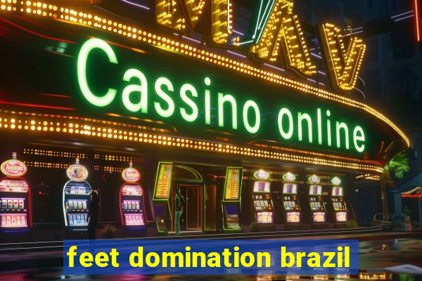 feet domination brazil